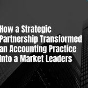 How a Strategic Partnership Transformed an Accounting Practice Into a Market Leaders